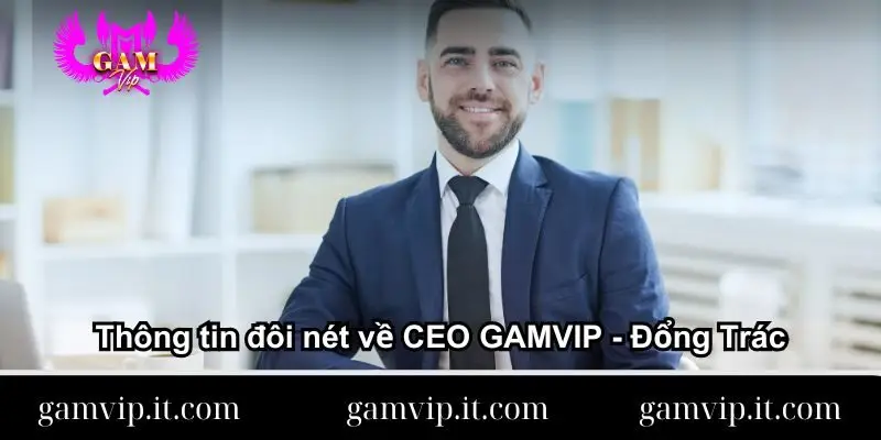 CEO Đổng Trác Gamvip