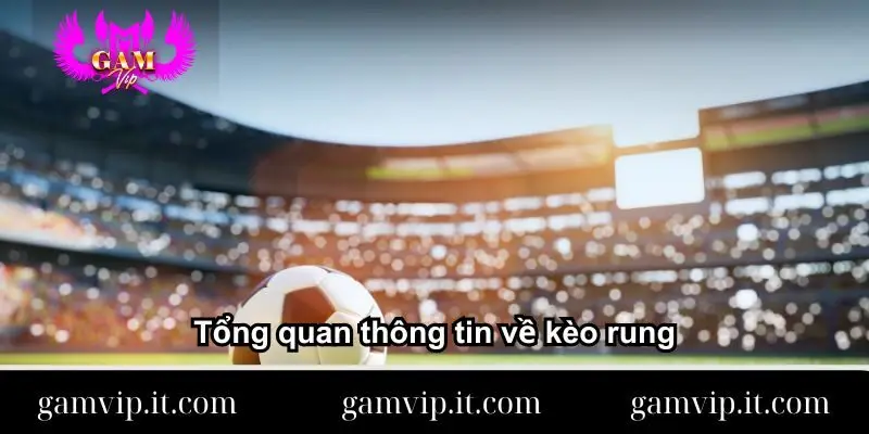 tong-quan-thong-tin-ve-keo-rung